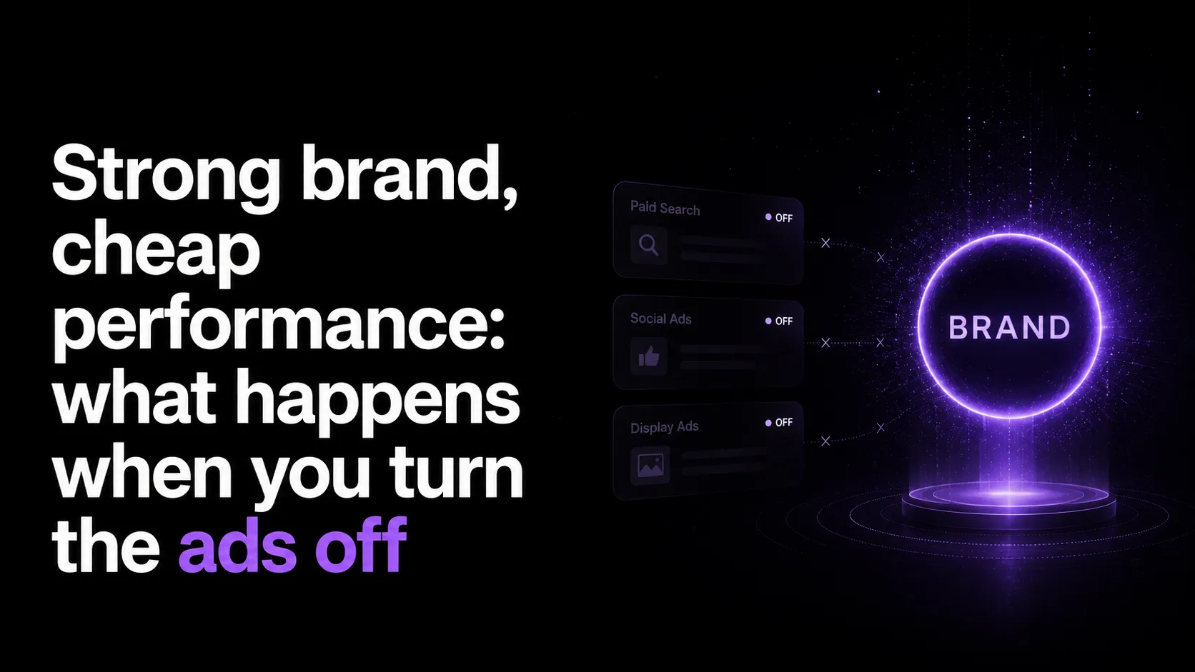 Strong brand, cheap performance: what happens when you turn the ads off
